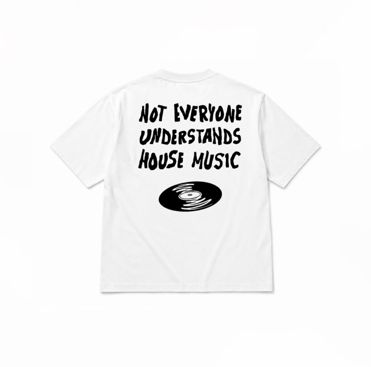 NOT EVERYONE UNDERSTANDS HOUSE MUSIC.
